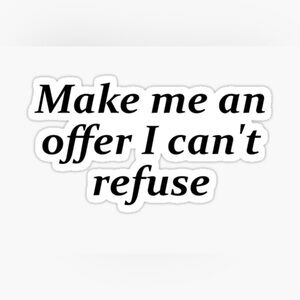 Make Me An Offer I Can't Refuse Black Text Sticker